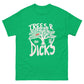 Not all Trees R Dicks classic Tee