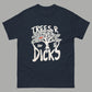 Not all Trees R Dicks classic Tee