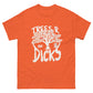 Not all Trees R Dicks classic Tee