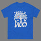 Not all Trees R Dicks classic Tee