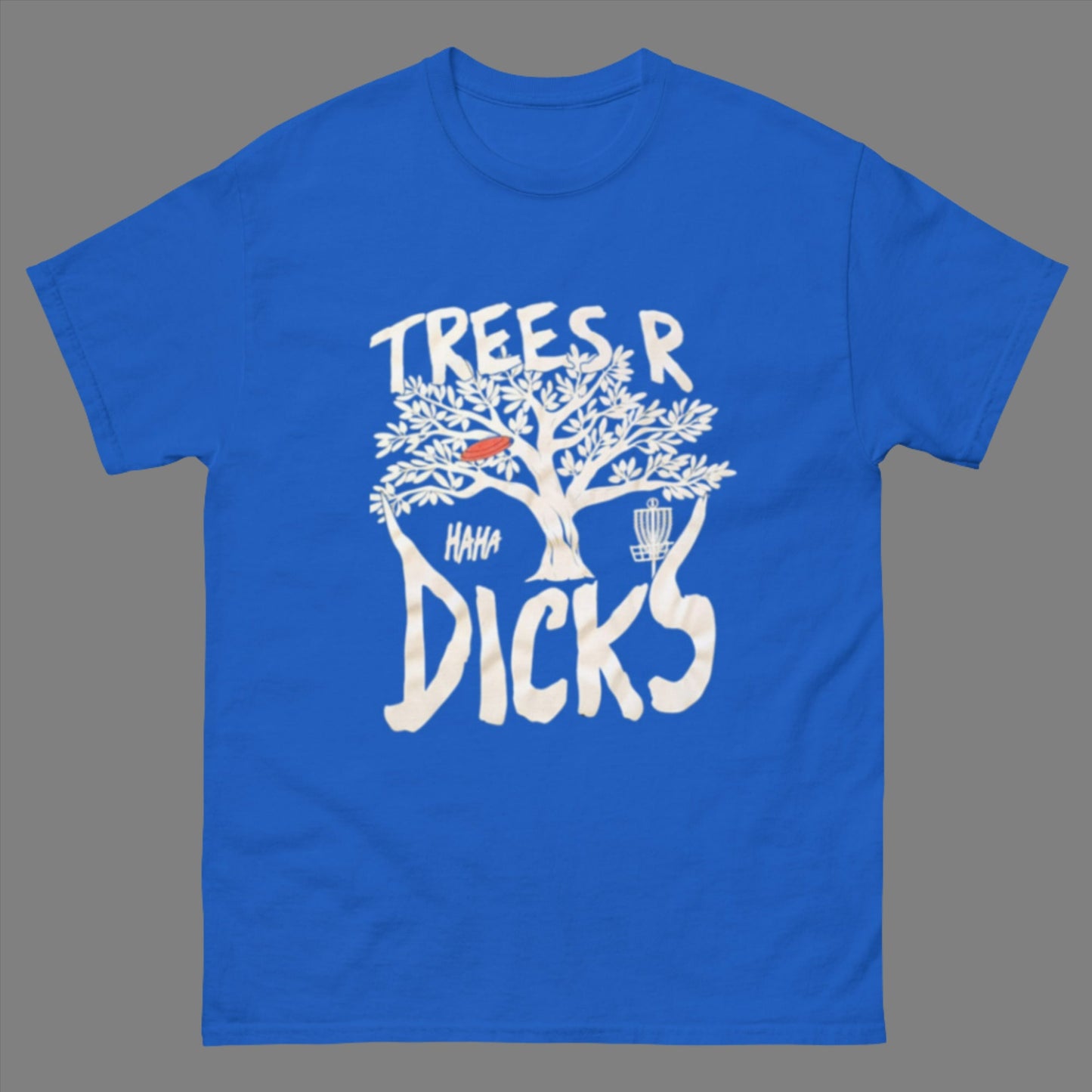 Not all Trees R Dicks classic Tee